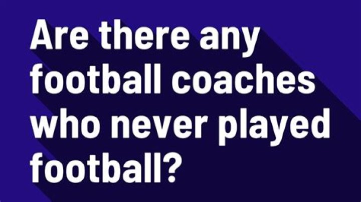 Are there any football coaches who never played football?
