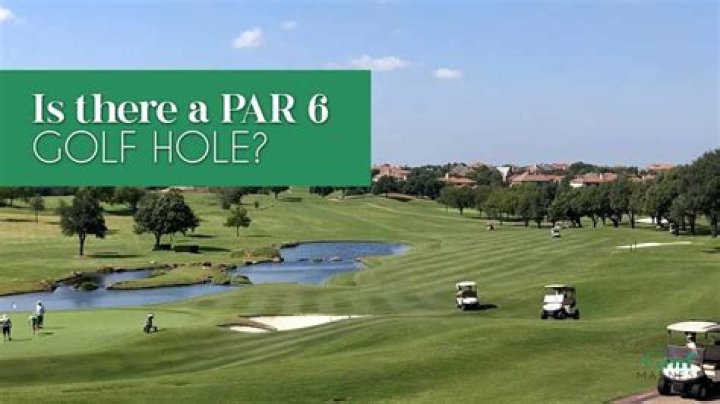 Are there any par 6 in golf?