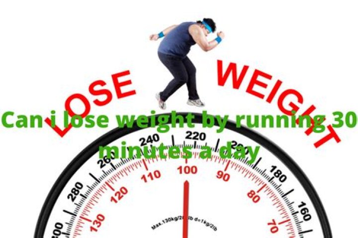Can I lose weight by running 30 minutes a day?