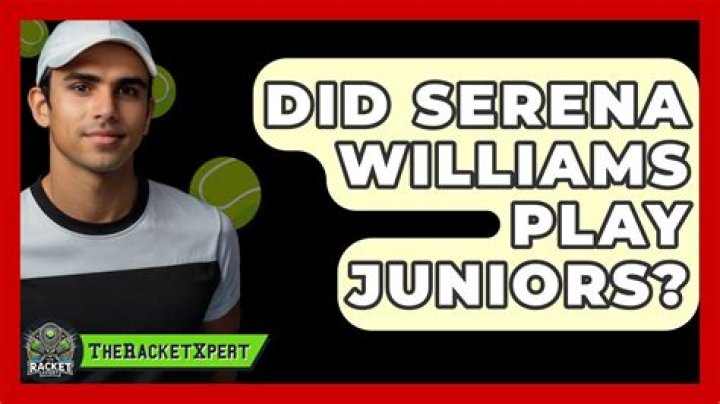 Did Serena Williams play juniors?