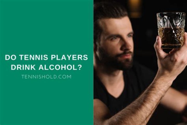 Do tennis players drink alcohol?