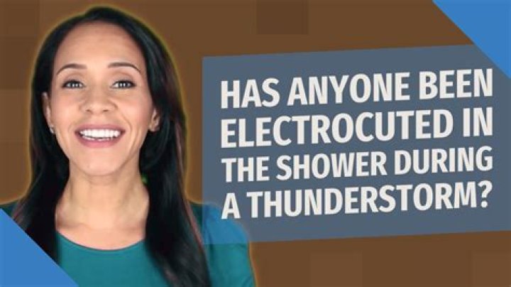 Has anyone been electrocuted in the shower during a thunderstorm?