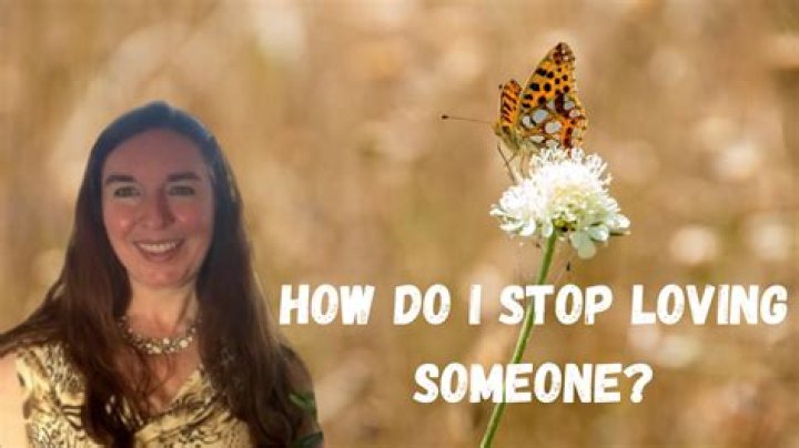 How do I stop loving someone?