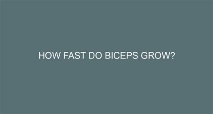 How fast do biceps grow?