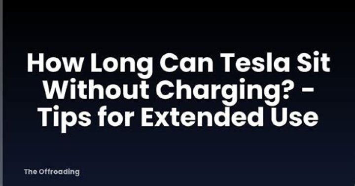 How long can Tesla sit without charging?