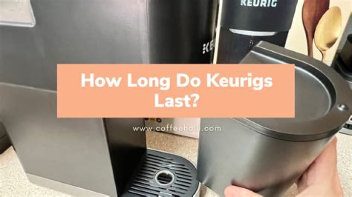 How long do Keurigs last?