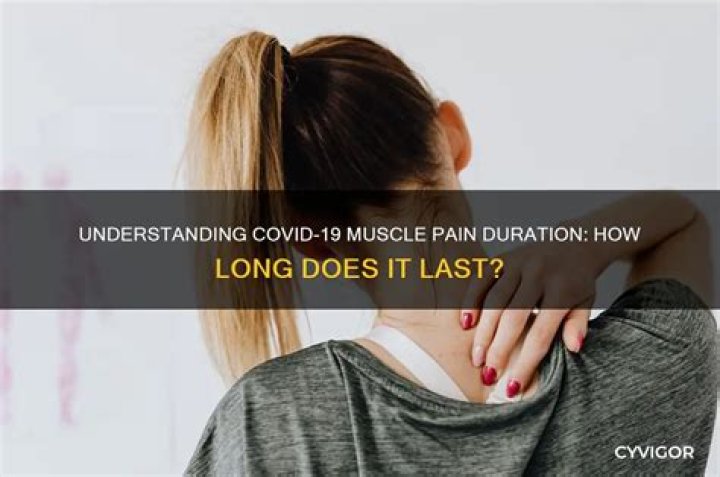 How long does Covid muscle pain last?