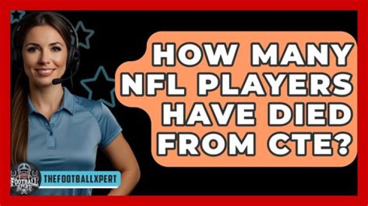 How many NFL players have died from CTE?