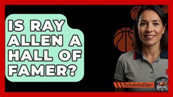 Is Ray Allen a Hall of Famer?