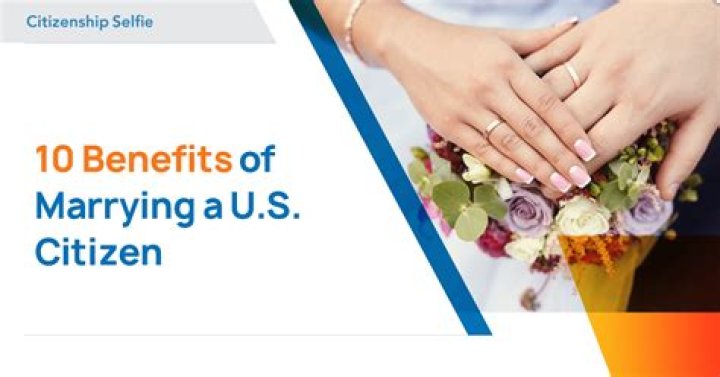 What are the benefits of marrying a U.S. citizen?