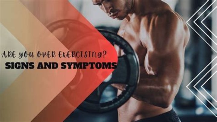 What are the symptoms of over exercising?