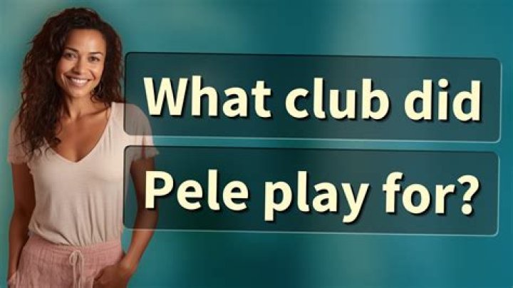 What club did Pele play for?