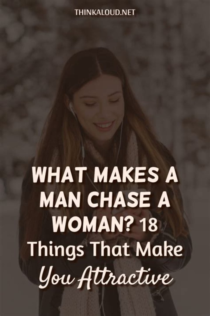 What makes a man chase a woman?