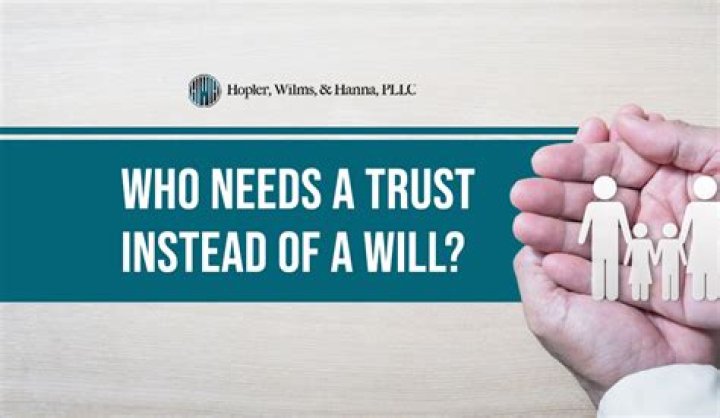 Who needs a trust instead of a will?