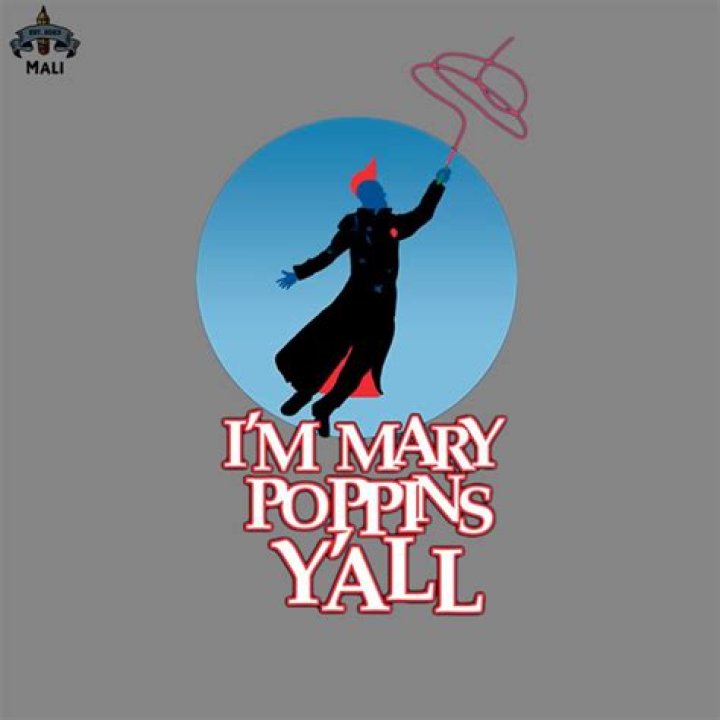 Who said I'm Mary Poppins yall?