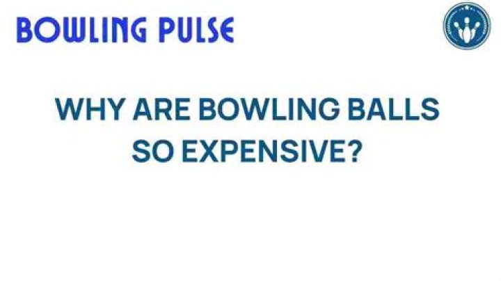 Why are bowling balls so expensive?