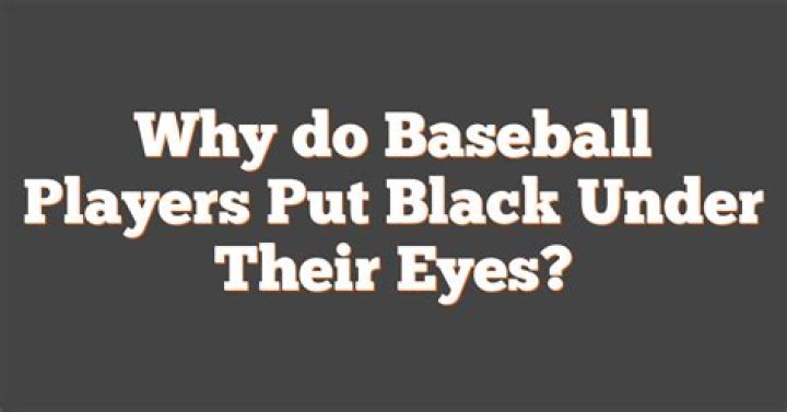 Why do baseball players put black under their eyes?