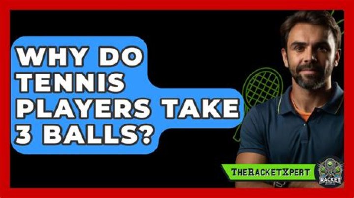 Why do tennis players take 3 balls?