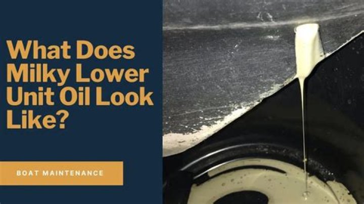Why is my lower unit oil milky?